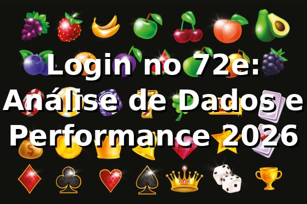 Login no 72e: Análise de Dados e Performance 2026 📊 1 Login no 72e: Análise de Dados e Performance 2026 📊
